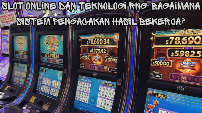 Slot Online dan Teknologi RNG: Bagaimana Sistem Pengacakan Hasil Bekerja?